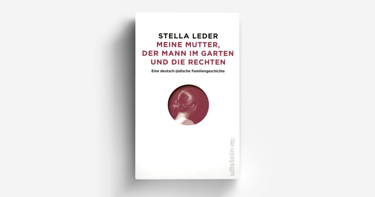 Meine Mutter, der Mann im Garten und die Rechten … ULLSTEIN
