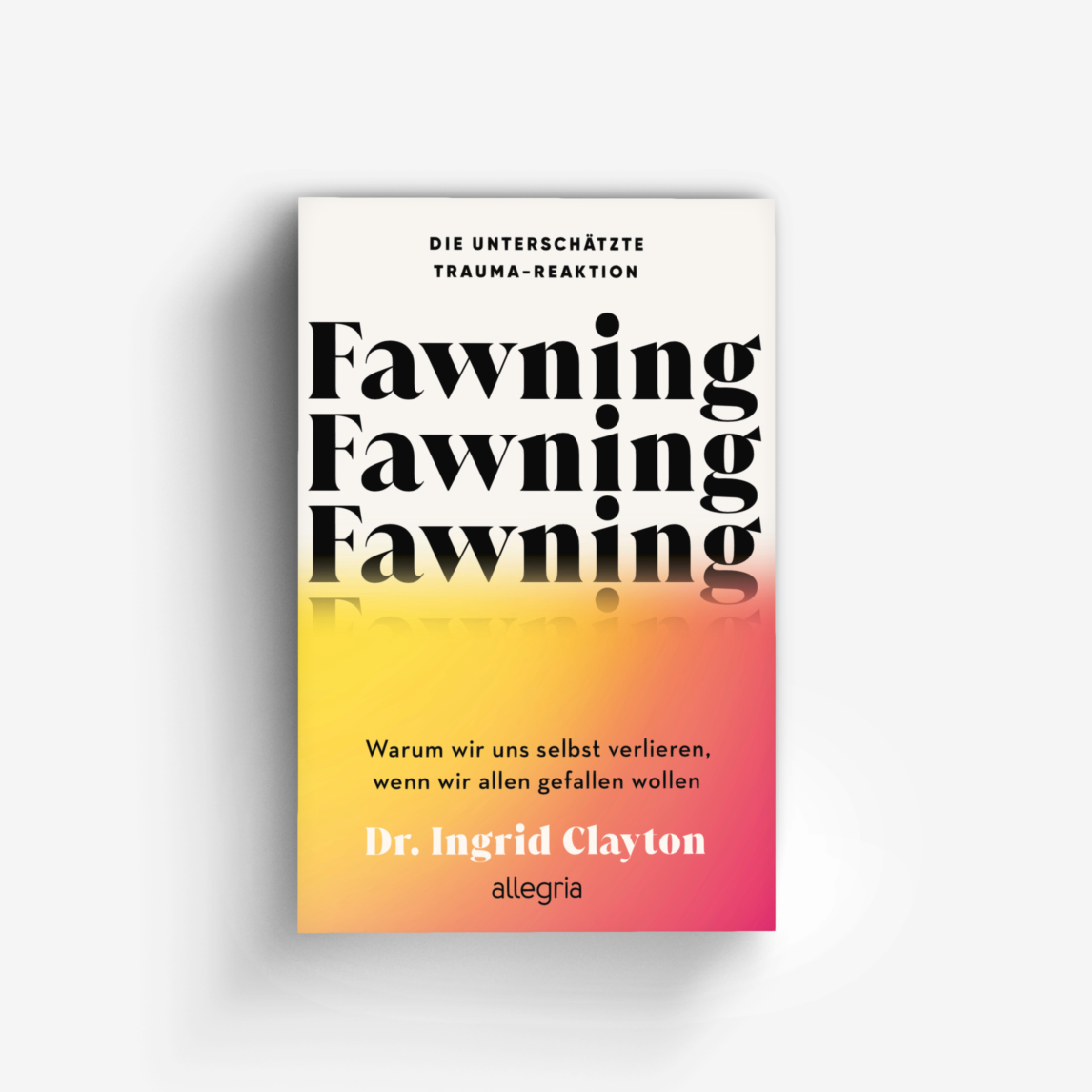 Buchcover von Fawning – die unterschätzte Trauma-Reaktion